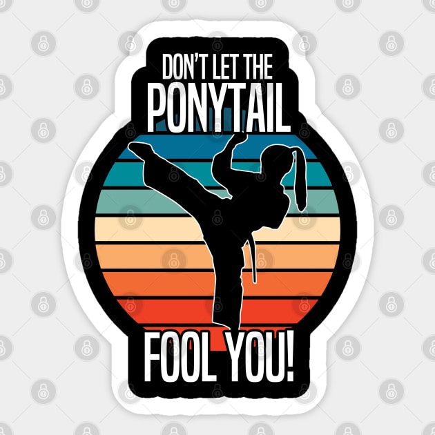 Taekwondo - Dont Let The Ponytail Fool You Sticker by Kudostees